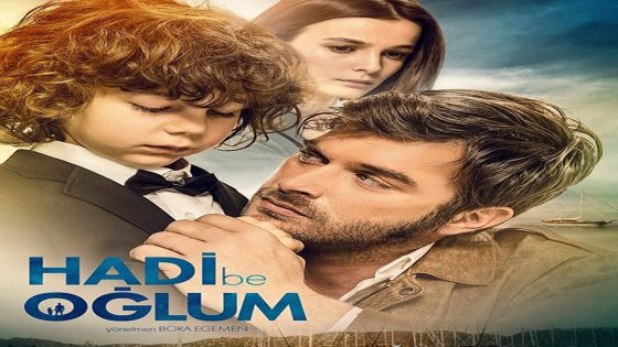فيلم هيا يا إبني مترجم Hadi Be Oğlum 2018