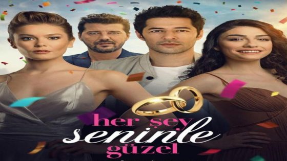 فيلم معك كل شيء جميل مترجم Her Şey Seninle Güzel 2016
